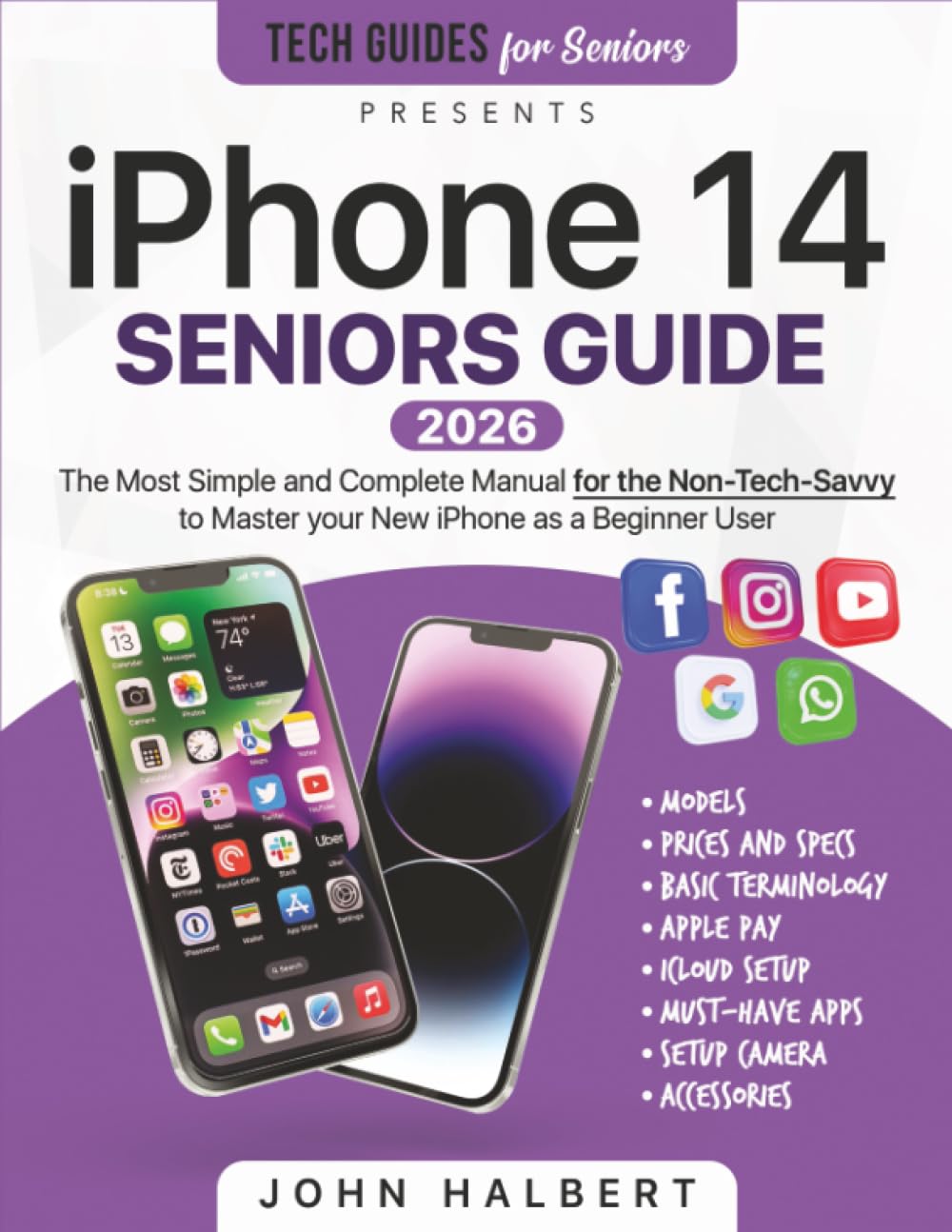 iPhone 14 Seniors Guide: The Most Simple and Complete Manual for the Non-Tech-Savvy to Master your New iPhone as a Beginner User