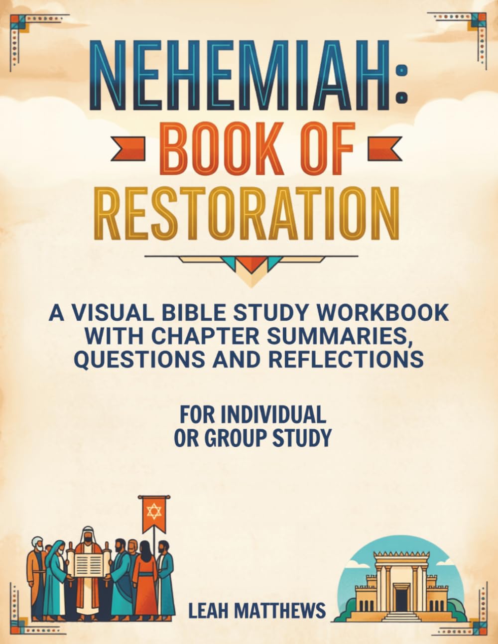 Nehemiah: Book of Restoration: A Visual Bible Study Workbook with Chapter Summaries, Questions and Reflections (Visual Bible Study Guides)