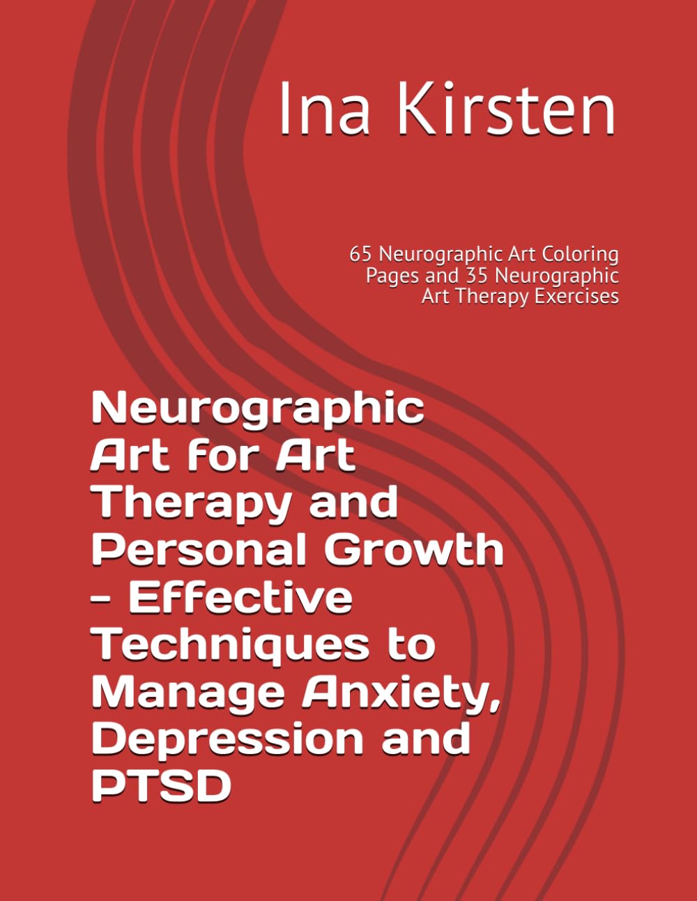 Neurographic Art for Art Therapy and Personal Growth - Effective Techniques to Manage Anxiety, Depression and PTSD: 65 Neurographic Art Coloring Pages and 35 Neurographic Art Therapy Exercises