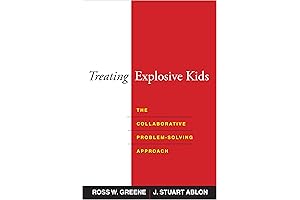 Treating Explosive Kids: The Collaborative Problem-Solving Approach by Ross W. Greene, PhD