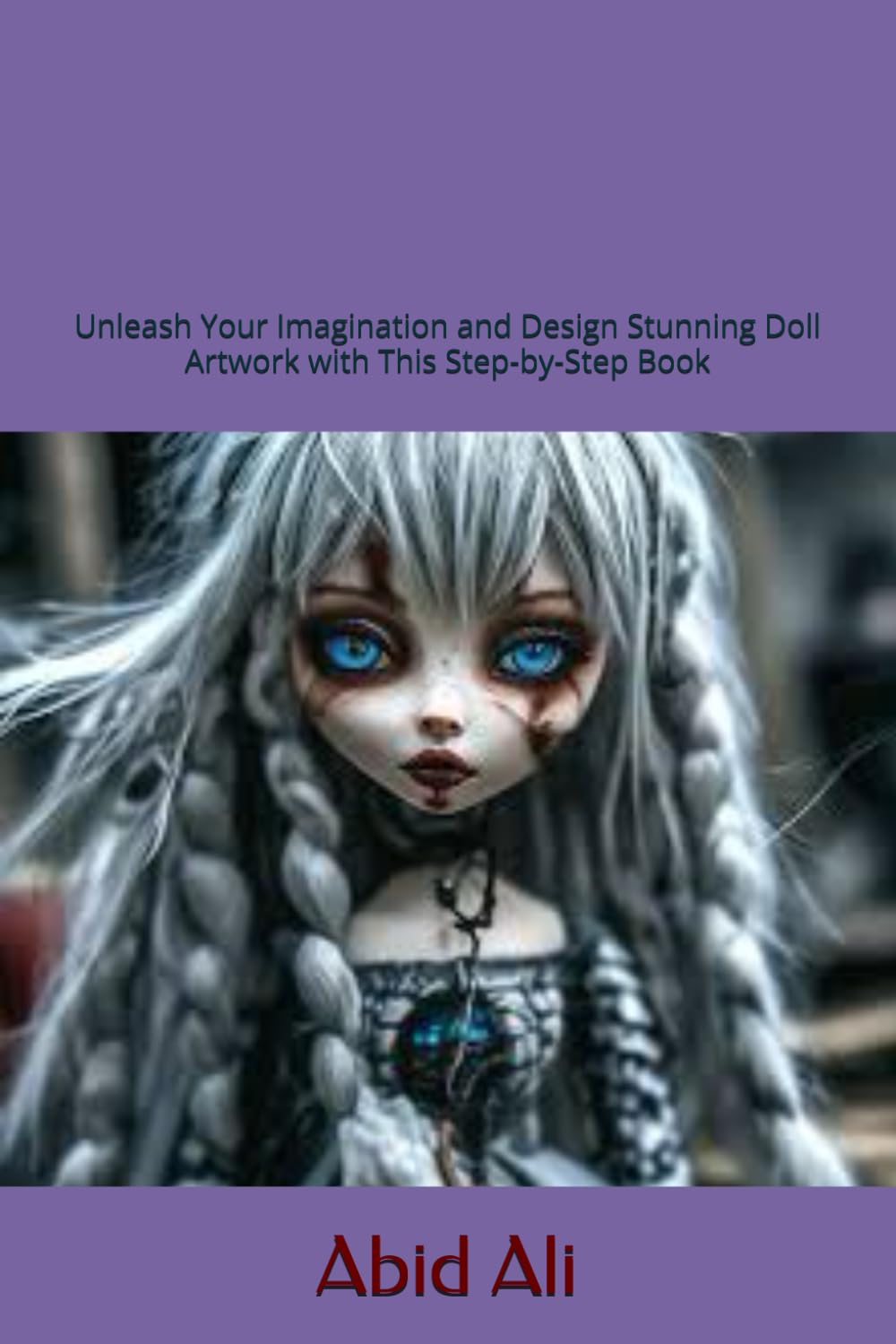 Adult Doll Drawing Delight: A Creative Guide for Unique Artwork: Unleash Your Imagination and Design Stunning Doll Artwork with This Step-by-Step Book