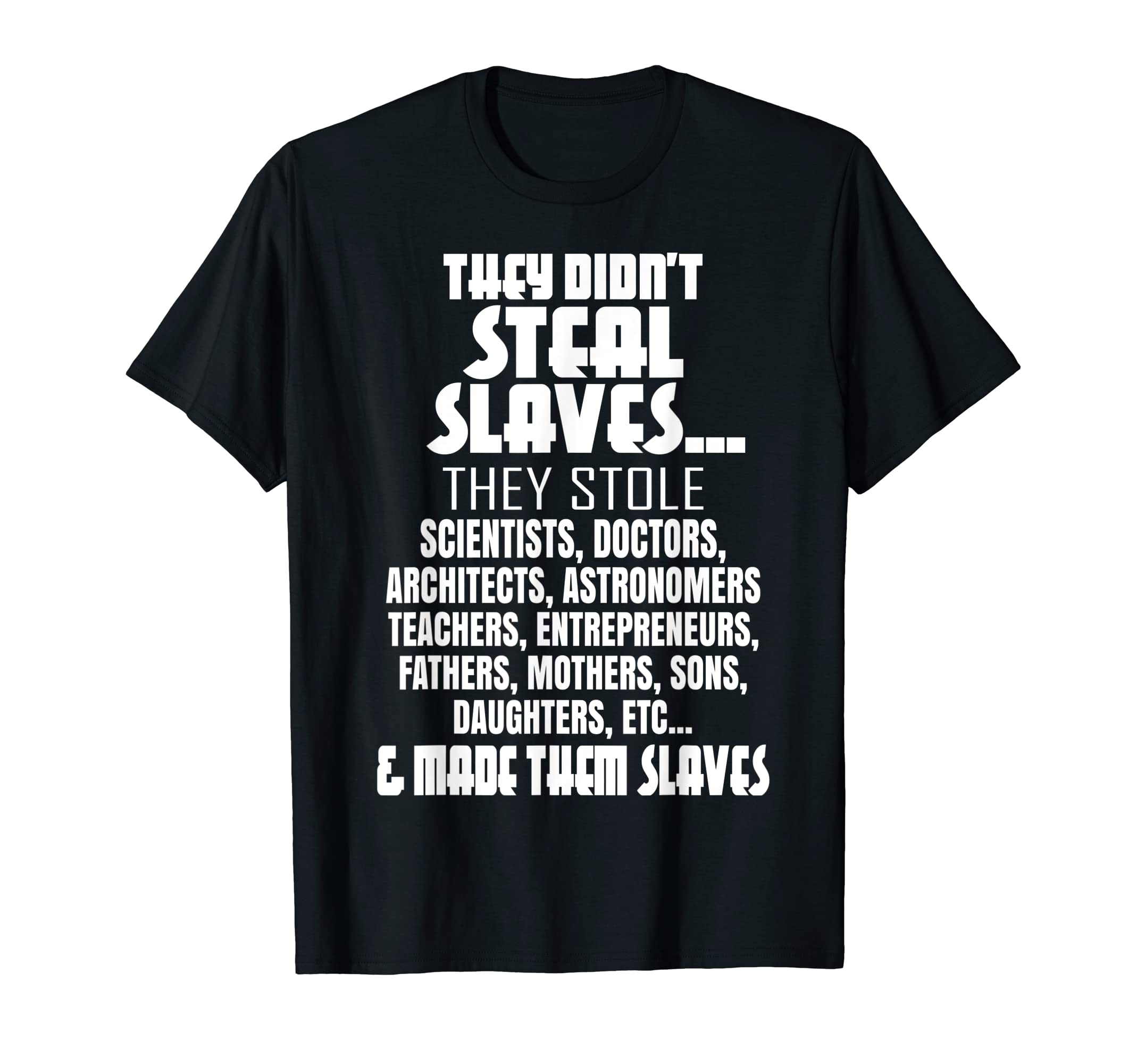 They Didn't Steal Slaves Black History MonthPride Men T-ShirtOEKO-TEX STANDARD 100