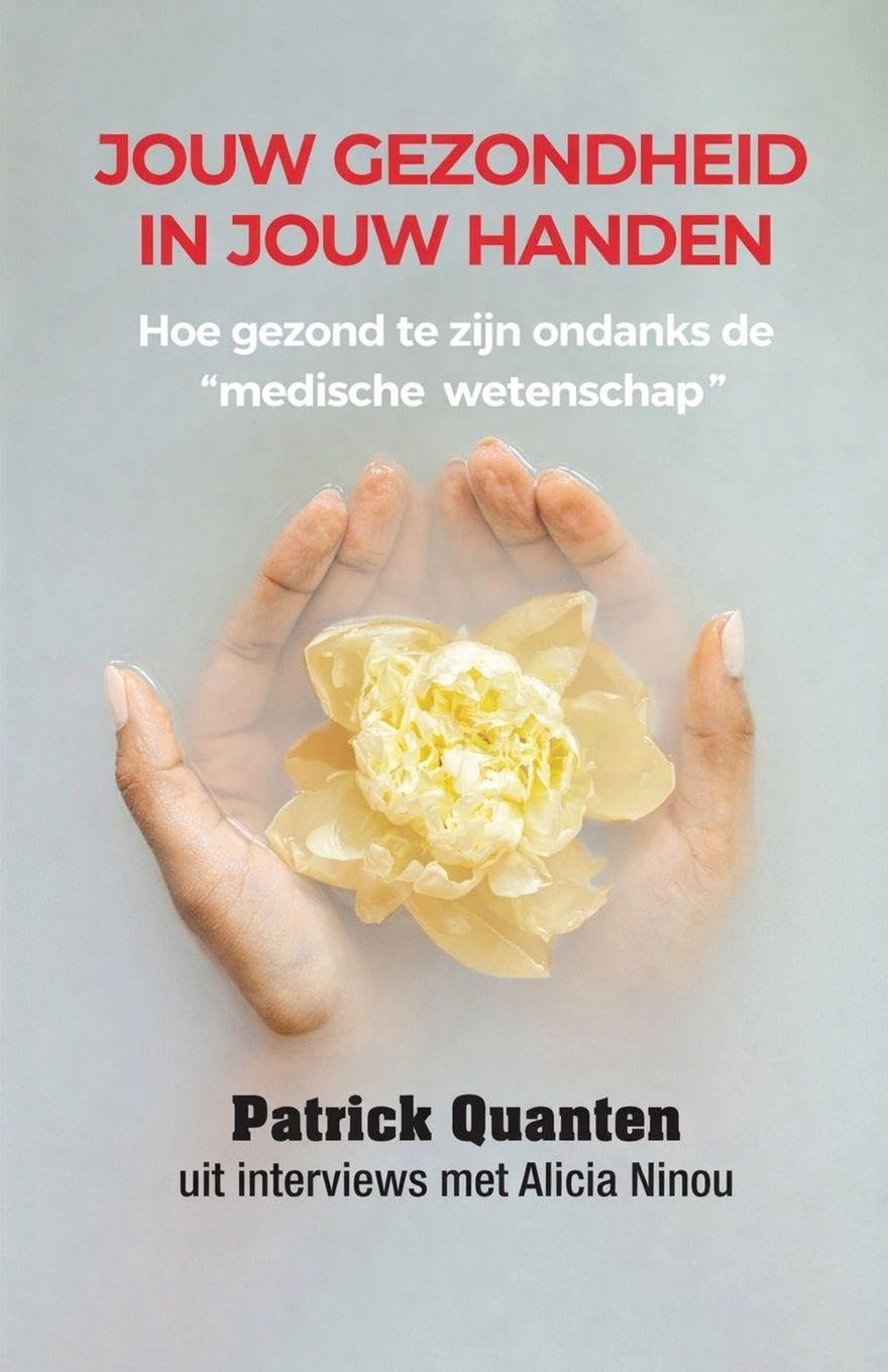 Jouw Gezondheid in Jouw Handen: Hoe gezond te zijn ondanks de "medische wetenschap"