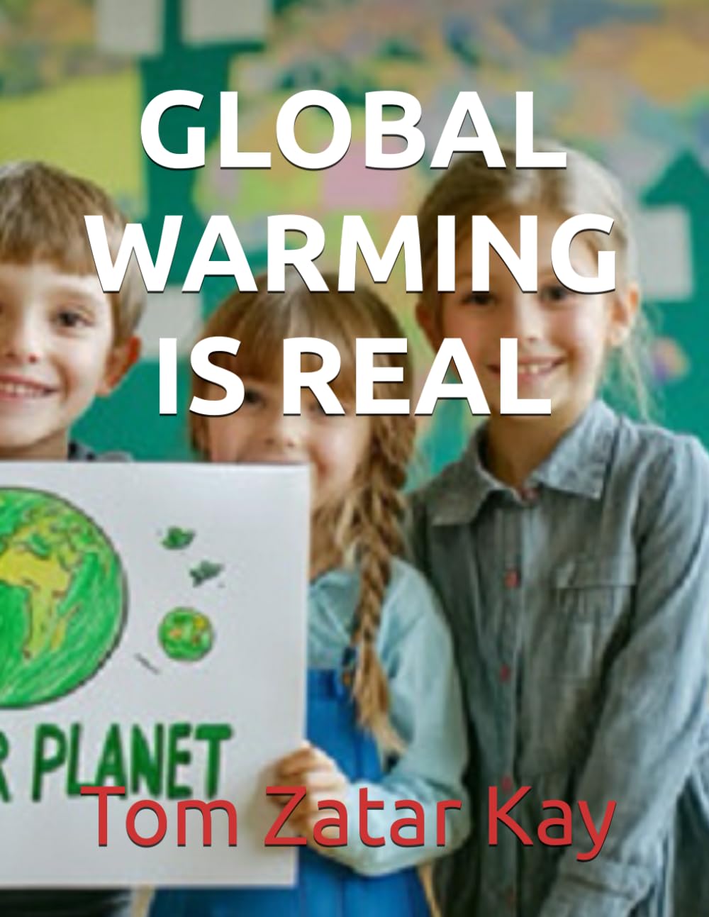 GLOBAL WARMING IS REAL: The Evidence, The Science, and The Solutions That Matter