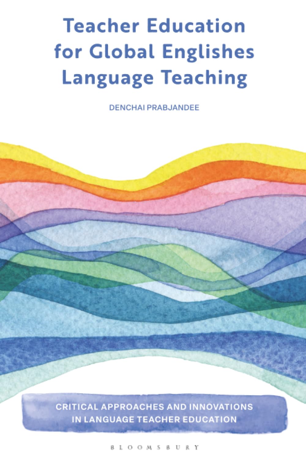 Teacher Education for Global Englishes Language Teaching (Critical Approaches and Innovations in Language Teacher Education)
