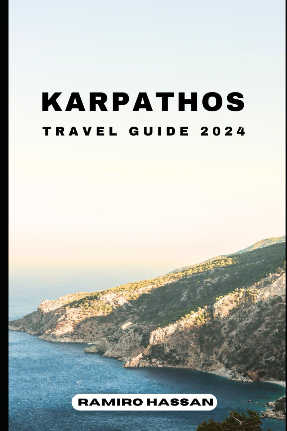 KARPATHOS TRAVEL GUIDE 2024: Exploring the Hidden Gems and Sun-Soaked Splendor of Karpathos in 2024 (DREAM DESTINATIONS)