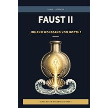 Johann Wolfgang von Goethe - Faust II - Der Tragodie zweiter Teil LesBar - weil Klassiker nicht kompliziert sein mussen LesBar - neu erzahlt in moderner Sprache German Edition