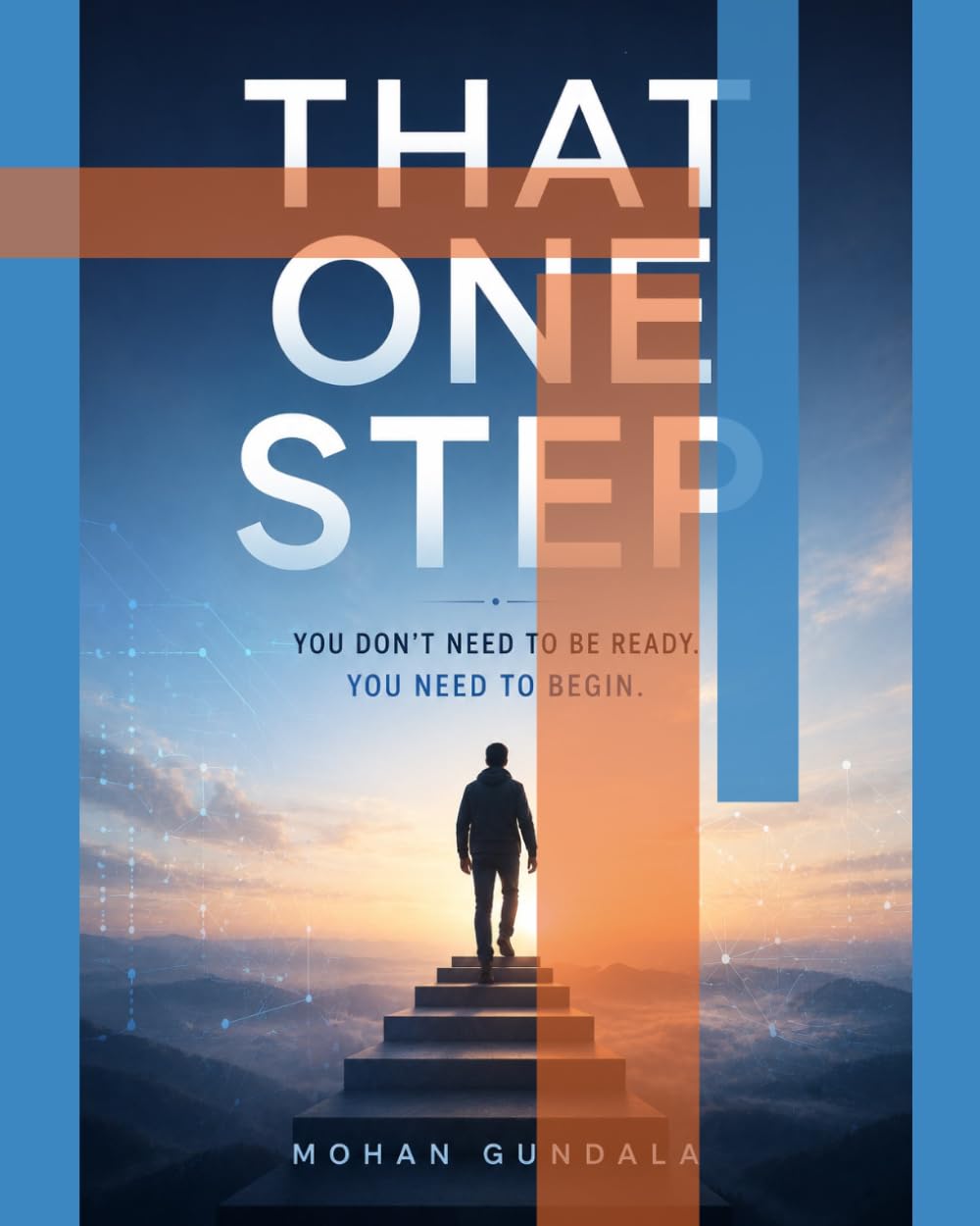 THAT ONE STEP: YOU DON'T NEED TO BE READY. YOU NEED TO BEGIN