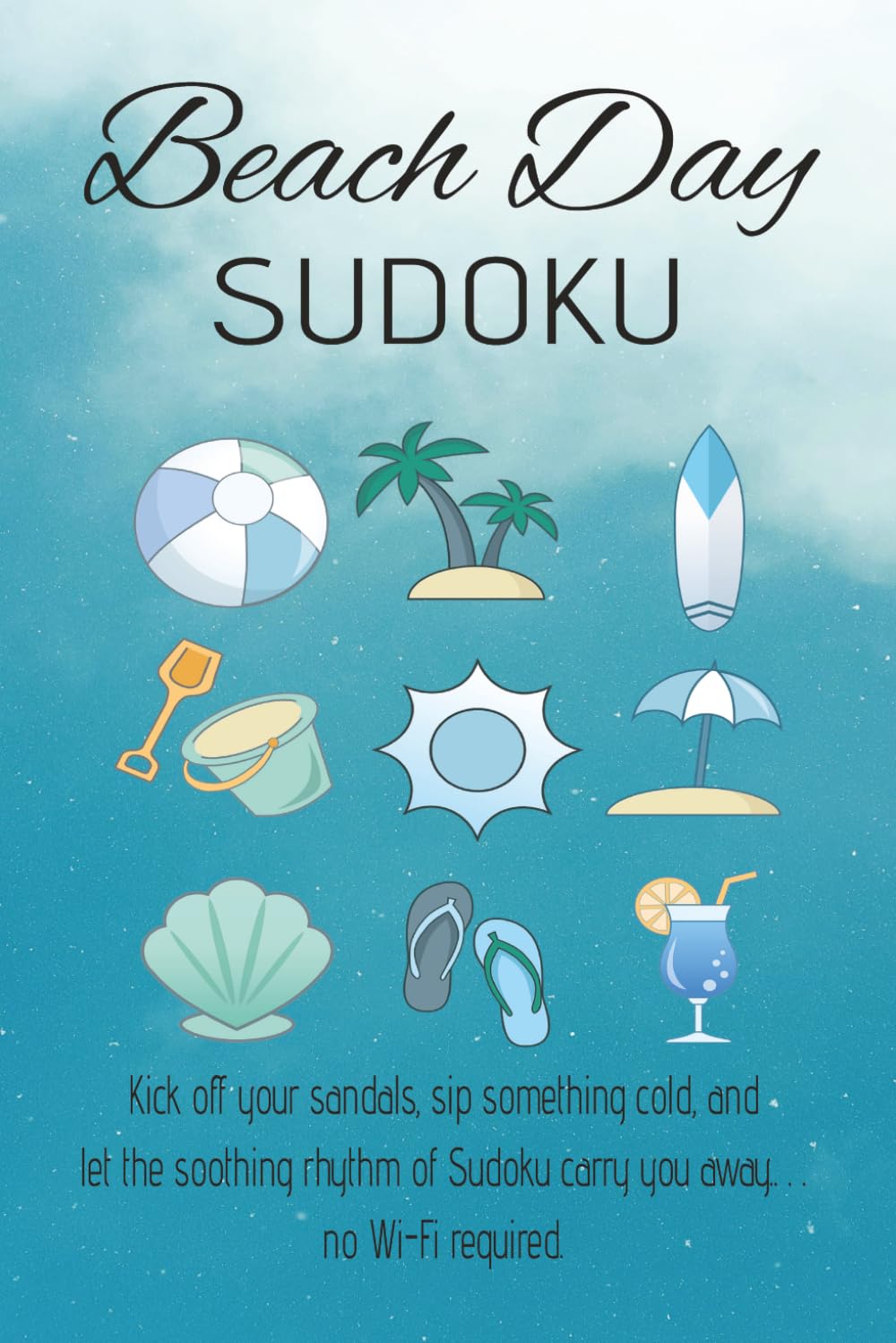 Beach Day Sudoku Puzzle Book: Sudoku puzzles for a beach day | 6x9 inches, 110 Pages | 50+ puzzles | Solutions Included