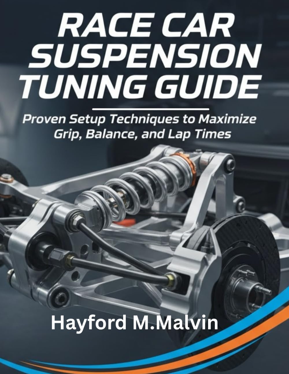 Race Car Suspension Tuning Guide: Proven Setup Techniques to Maximize Grip, Balance, and Lap Times