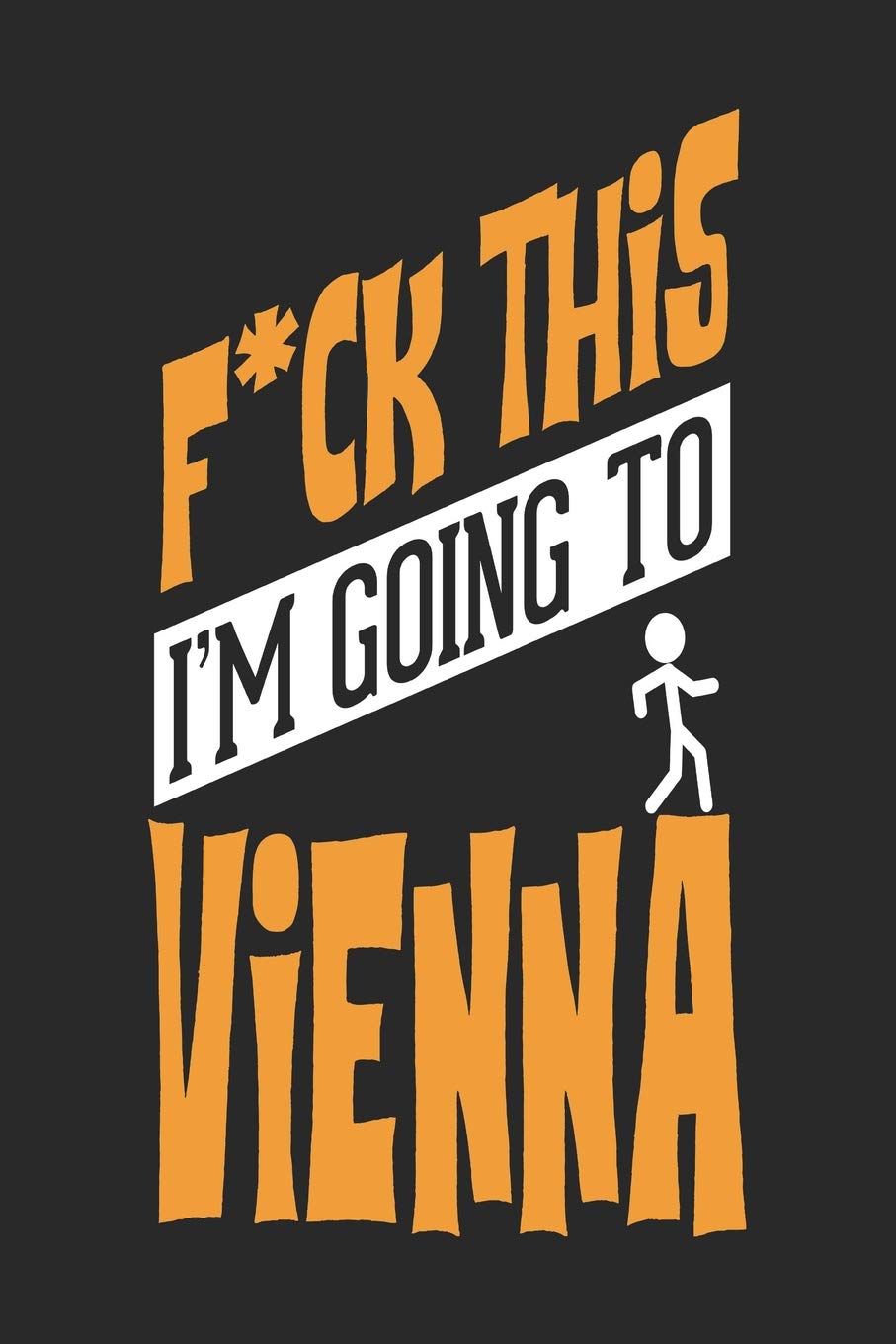 F*CK THIS I'M GOING TO Vienna: Vienna Notebook | Vienna Vacation Journal | Handlettering | Diary I Logbook | 110 Blank Paper Pages | Vienna Notizbuch 6 x 9