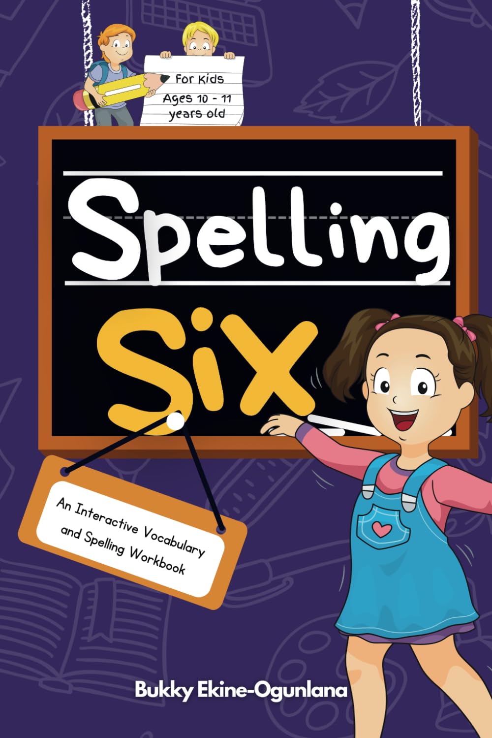 Spelling Six: An Interactive Vocabulary and Spelling Workbook for 10 and 11 Years Old (With Audiobook Lessons) (Spelling for Kids)