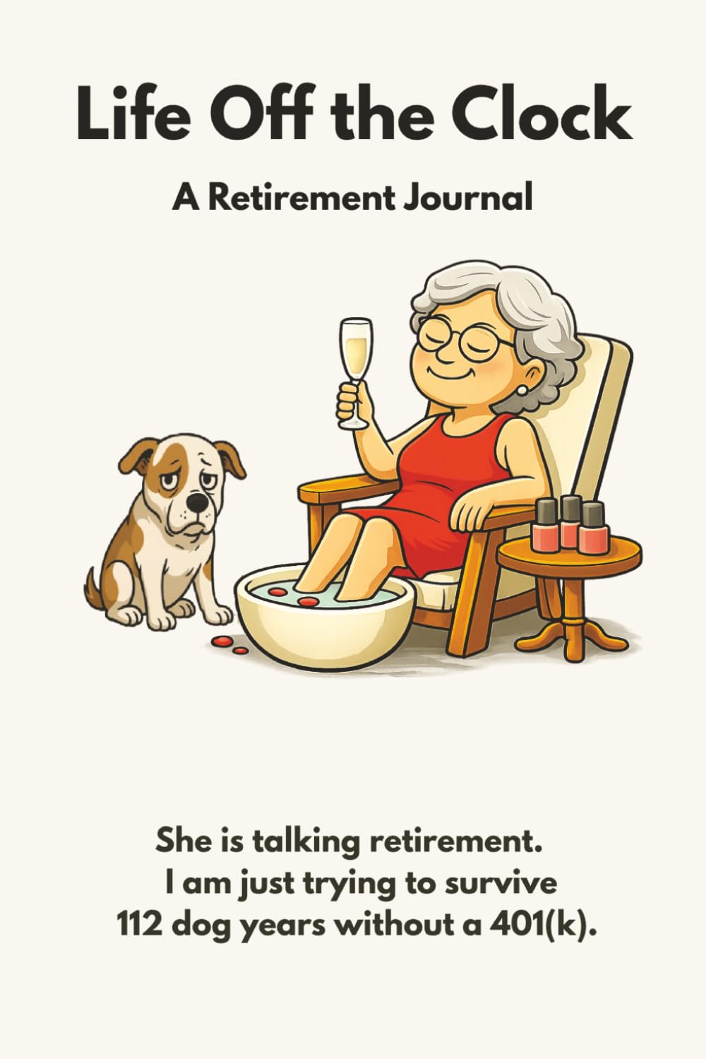Life Off the Clock: She Is Talking Retirement. I Am Just Trying to Survive 112 Dog Years Without A 401(k).