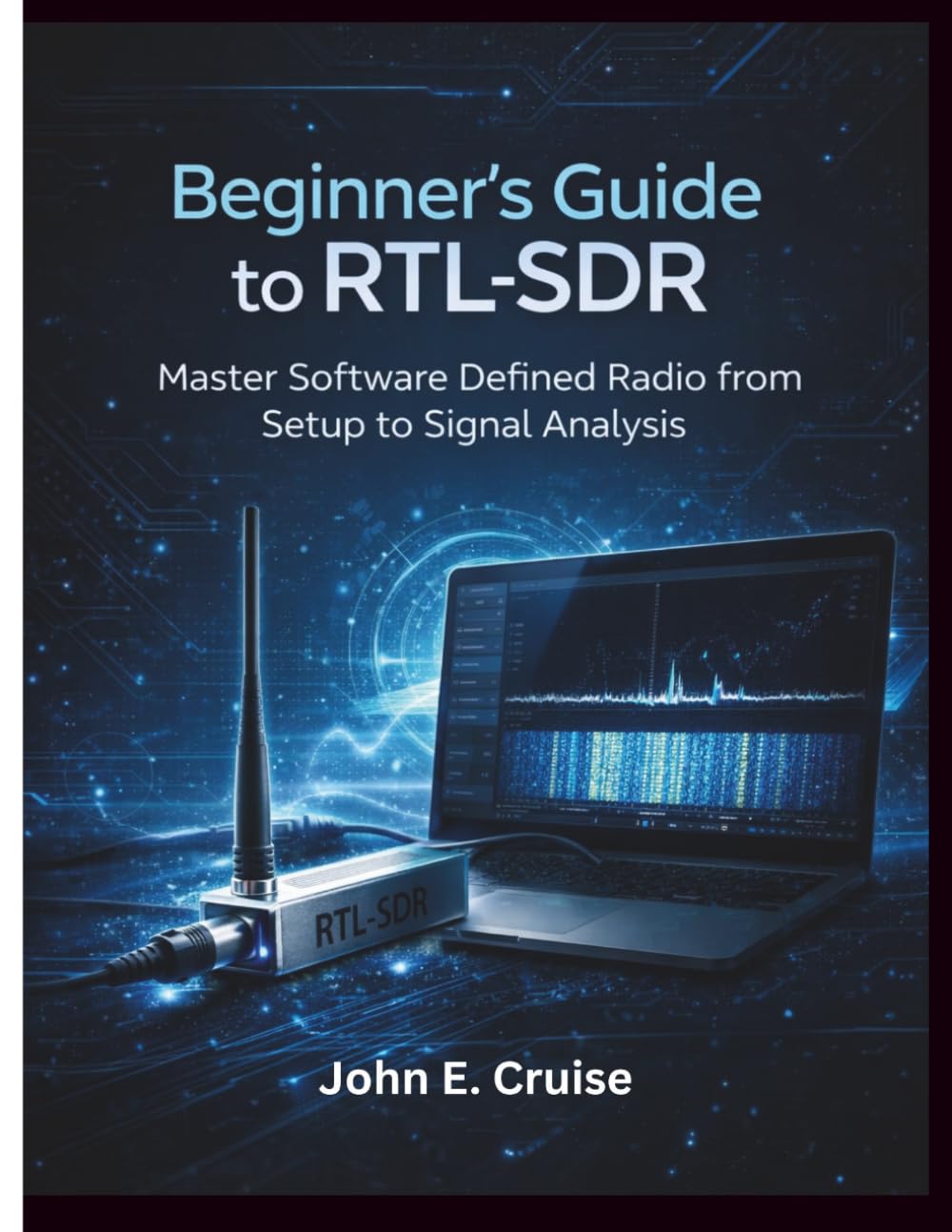 Beginner's Guide to RTL-SDR: Master Software Defined Radio from Setup to Signal Analysis