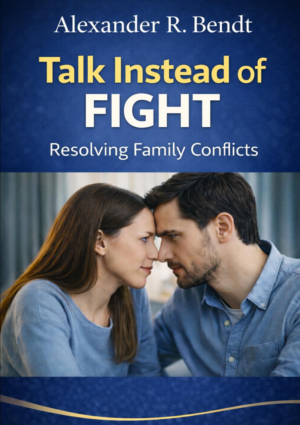 Talk Instead of Fight - Resolving Family Conflicts: Practical techniques and daily exercises for harmonious relationships between parents and children (Relationships, Self-Worth & Inner Patterns)