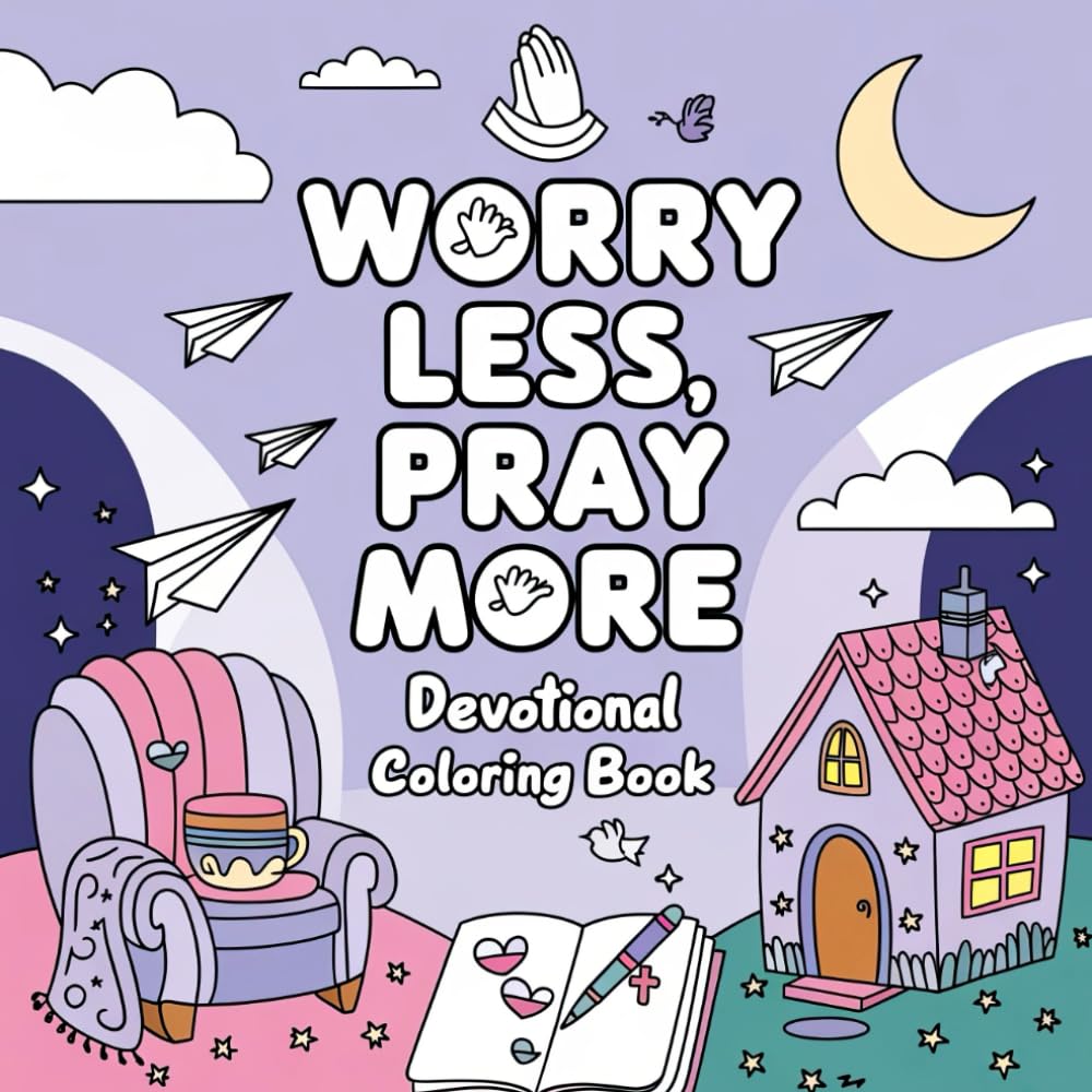 Worry Less, Pray More Devotional Coloring Book: Calming Designs to Ease Anxiety and Encourage Prayer