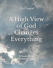 A High View of God Changes Everything: A Study of the Attributes of God