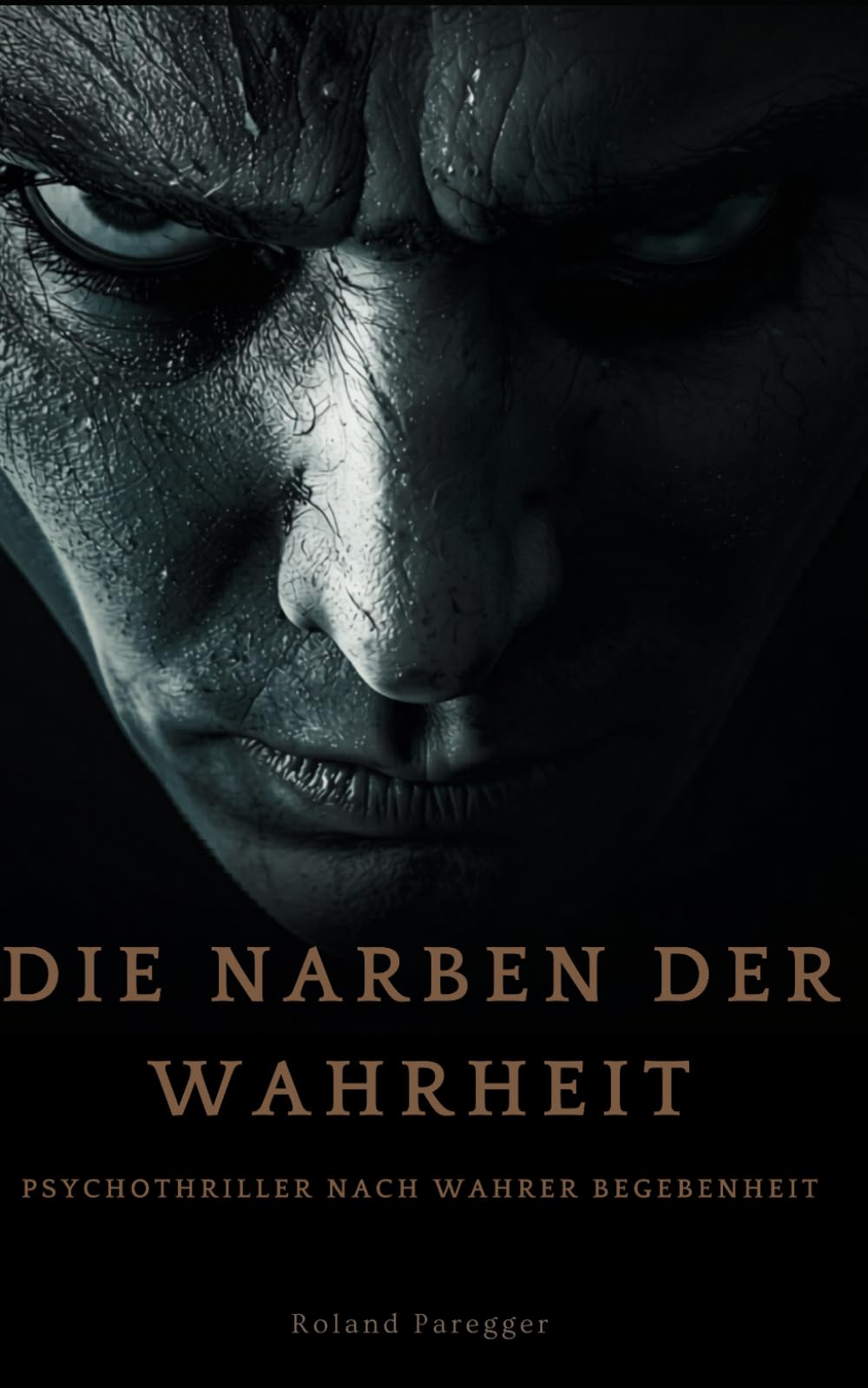 Die Narben der Wahrheit: Psychothriller nach wahren Begebenheit