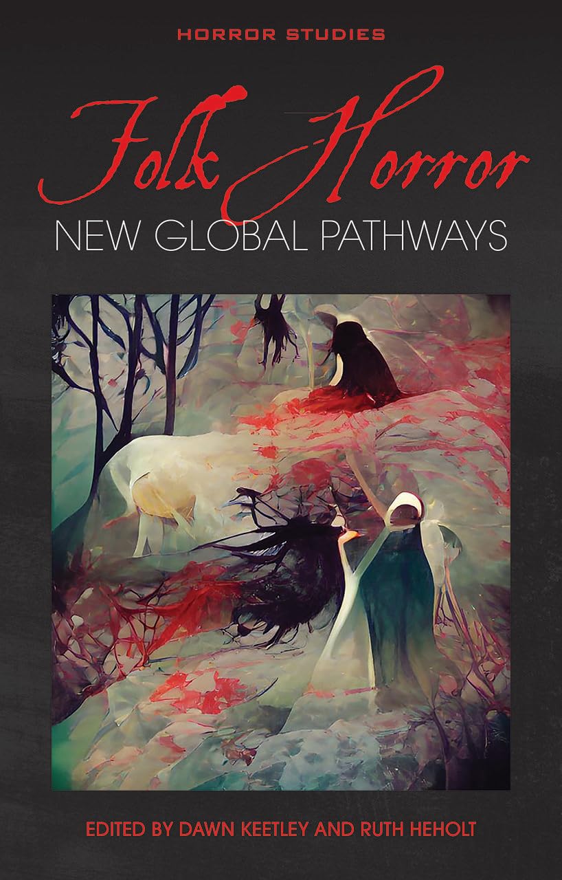 Folk Horror: New Global Pathways (Horror Studies)