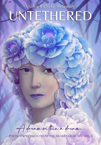 Untethered: A dream within a dream... (Poetic Expression from the Awakened Heart)