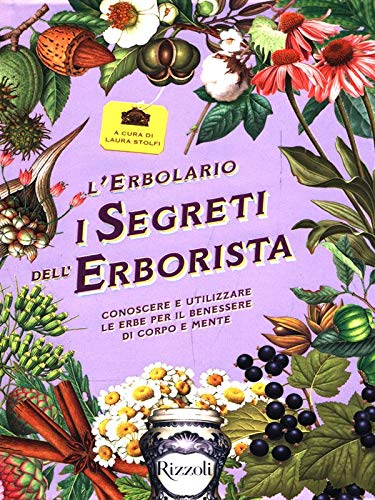 L'erbolario. I segreti dell'erborista. Conoscere e utilizzare le erbe per il benessere di corpo e mente L'erbolario. I segreti dell'erborista. Conoscere e utilizzare le erbe per il benessere di corpo e mente