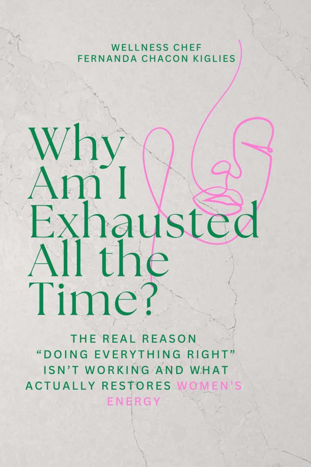 Why Am I Exhausted All the Time?: The Real Reason “Doing Everything Right” Isn’t Working and What Actually Restores Women’s Energy