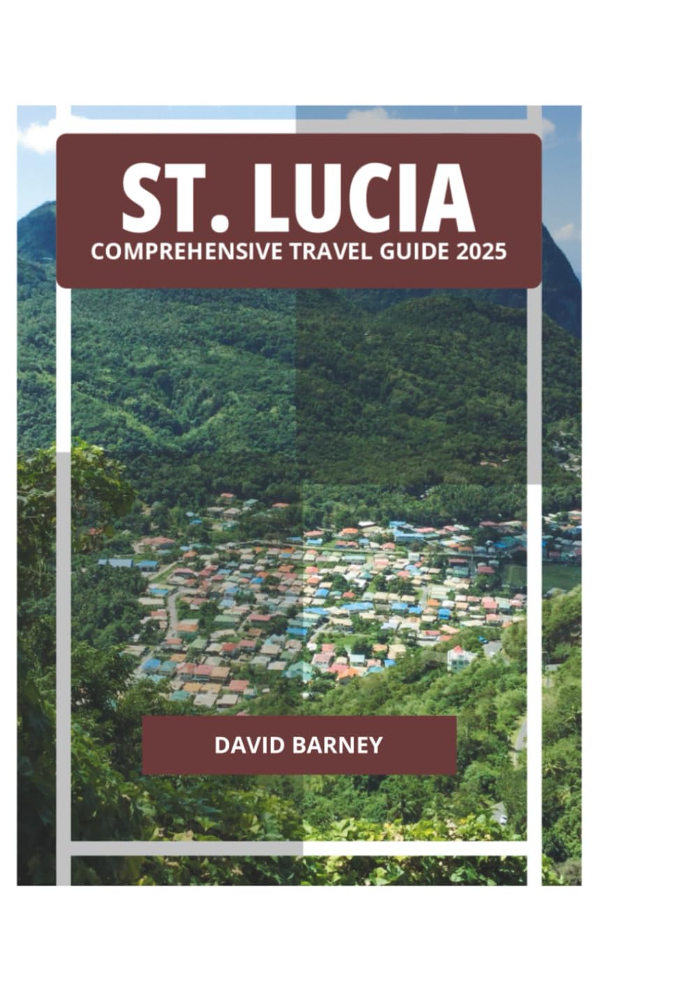 ST. LUCIA COMPREHENSIVE TRAVEL GUIDE 2025