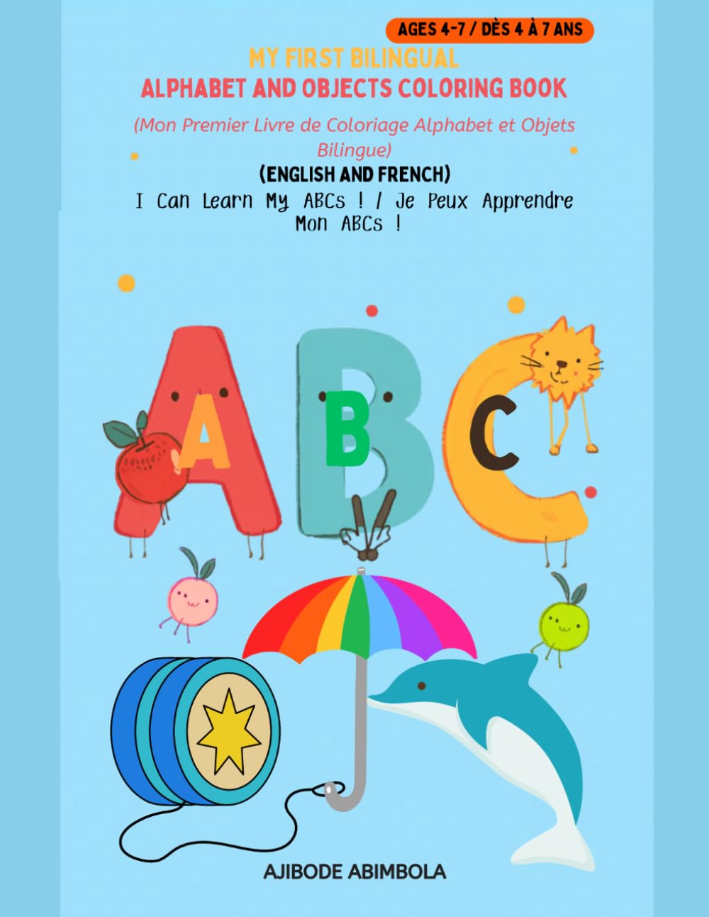 My First Bilingual Alphabet And Objects Coloring Book. Mon Premier Livre de Coloriage Alphabet et Objets Bilingue. (English And French): I Can Learn My ABCs ! / Je peux Apprendre Mon ABCs !