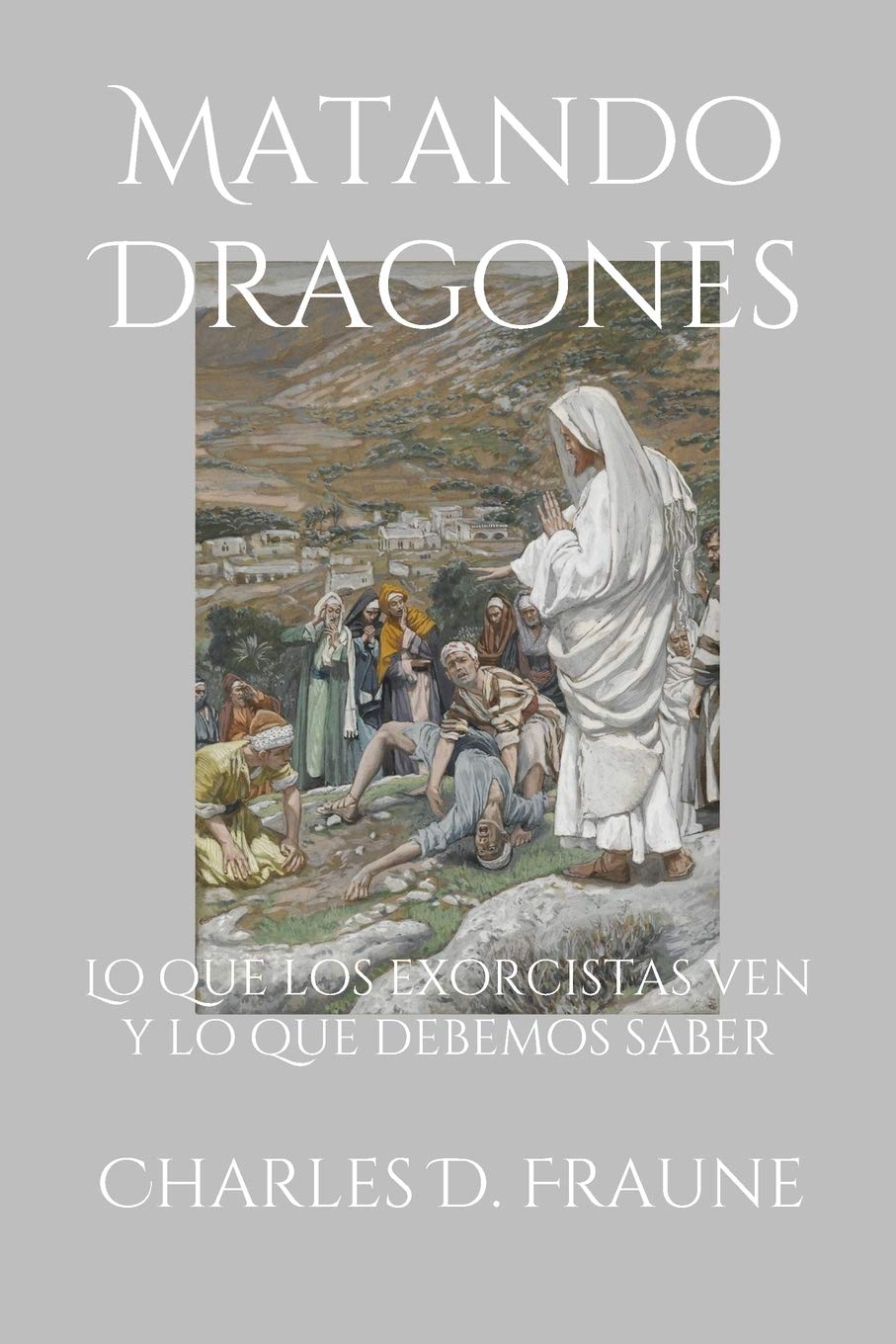 Matando Dragones: Lo que los exorcistas ven y lo que debemos saber: What Exorcists See & What We Should Know/Lo que los exorcistas ven y lo que debemos saber (Slaying Dragons Series)