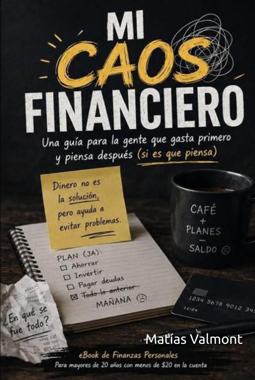 Mi Caos Financiero: La guía práctica para organizar tu dinero, eliminar deudas y construir estabilidad financiera
