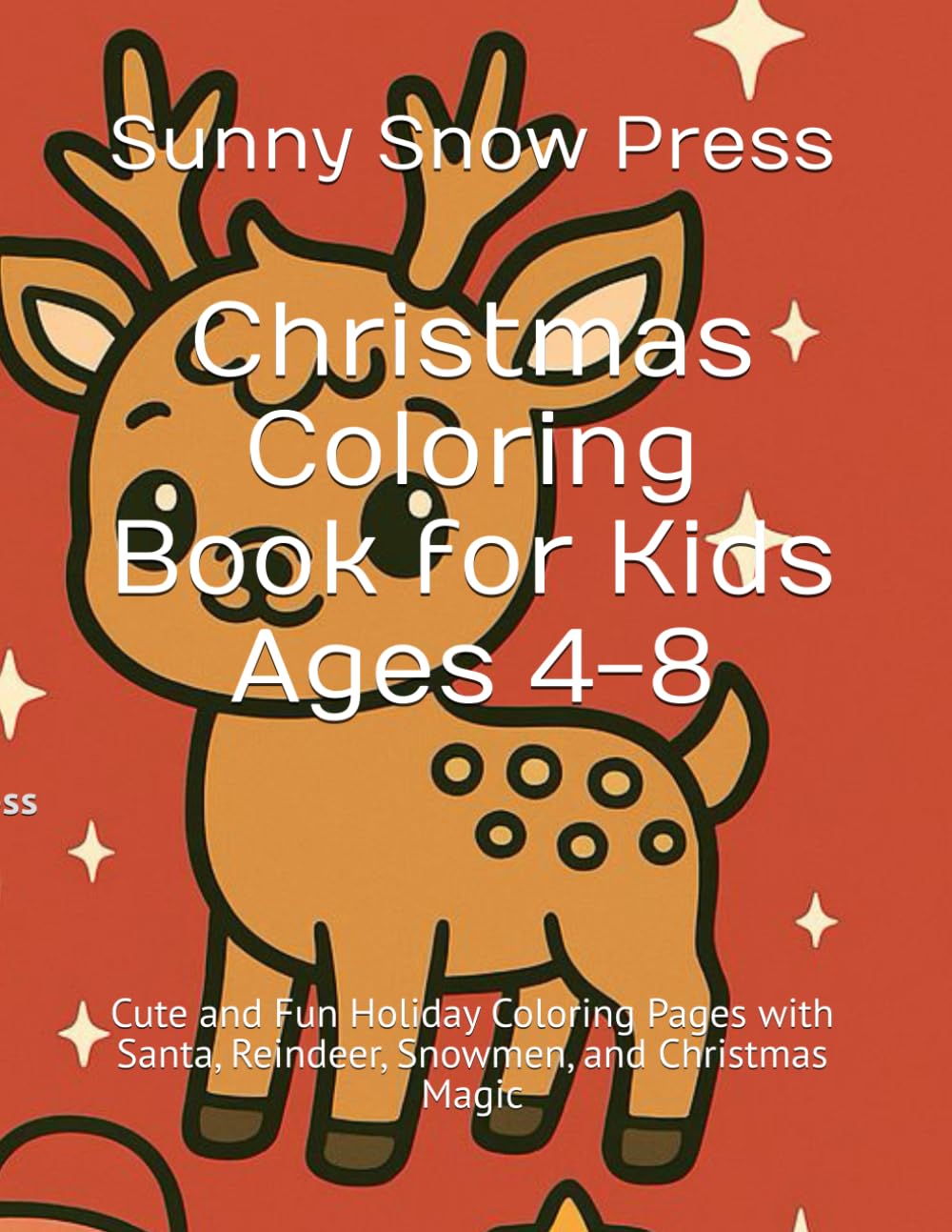 Christmas Coloring Book for Kids Ages 4-8: Cute and Fun Holiday Coloring Pages with Santa, Reindeer, Snowmen, and Christmas Magic