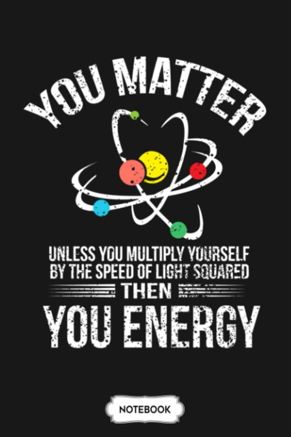 You Matter You Energy Notebook: 6x9 120 Pages, Journal, Matte Finish Cover, Planner, Lined College Ruled Paper, Diary