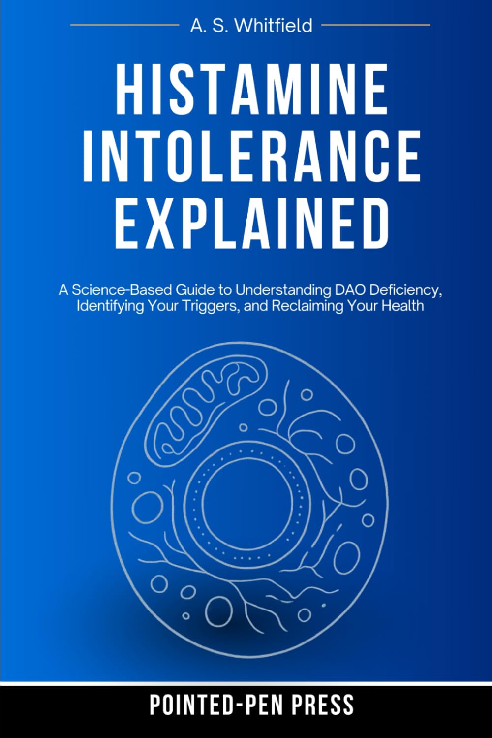 Histamine Intolerance Explained: A Science-Based Guide to Understanding DAO Deficiency, Identifying Your Triggers, and Reclaiming Your Health (The Invisible Illness Series)