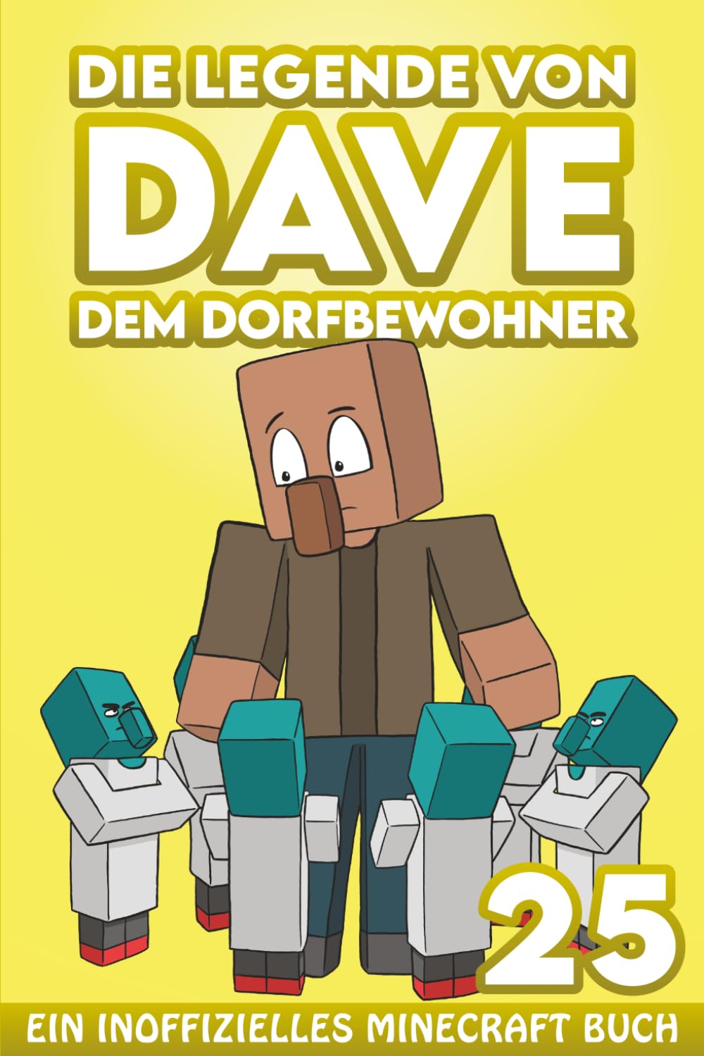 Dave, dem Dorfbewohner 25: Ein Inoffizielles Minecraft Buch (Die Legende von Dave der Dorfbewohner)