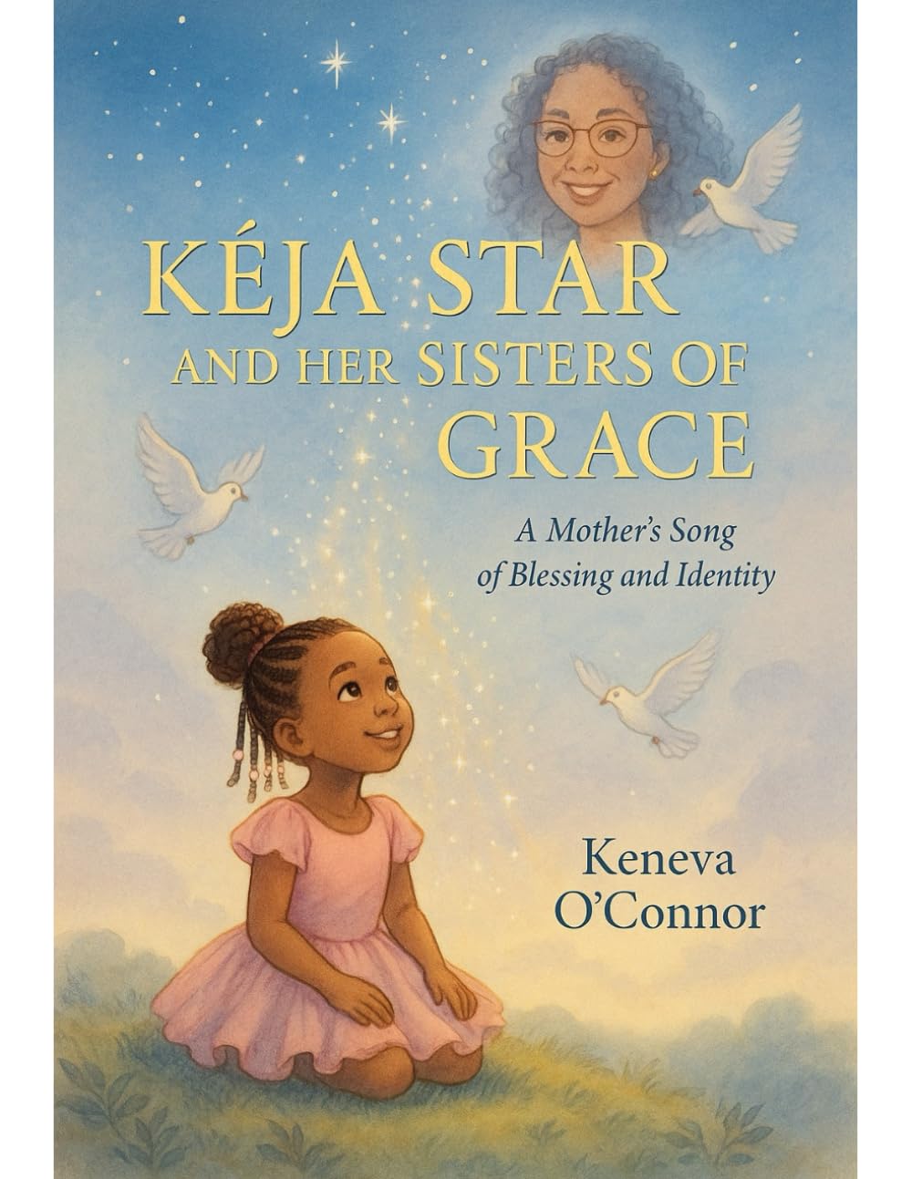 Kéja Star and Her Sisters of Grace: An Inspirational Book of Blessings and Encouragement for Girls 4–12
