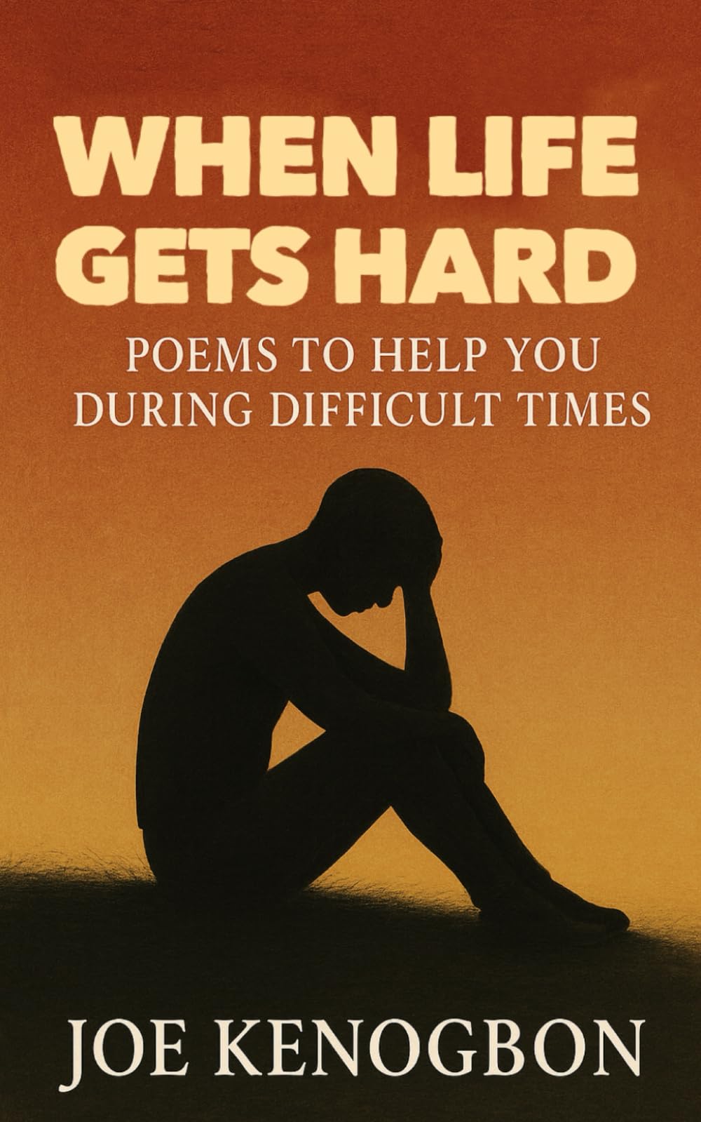 WHEN LIFE GETS HARD: POEMS TO HELP YOU DURING DIFFICULT TIMES