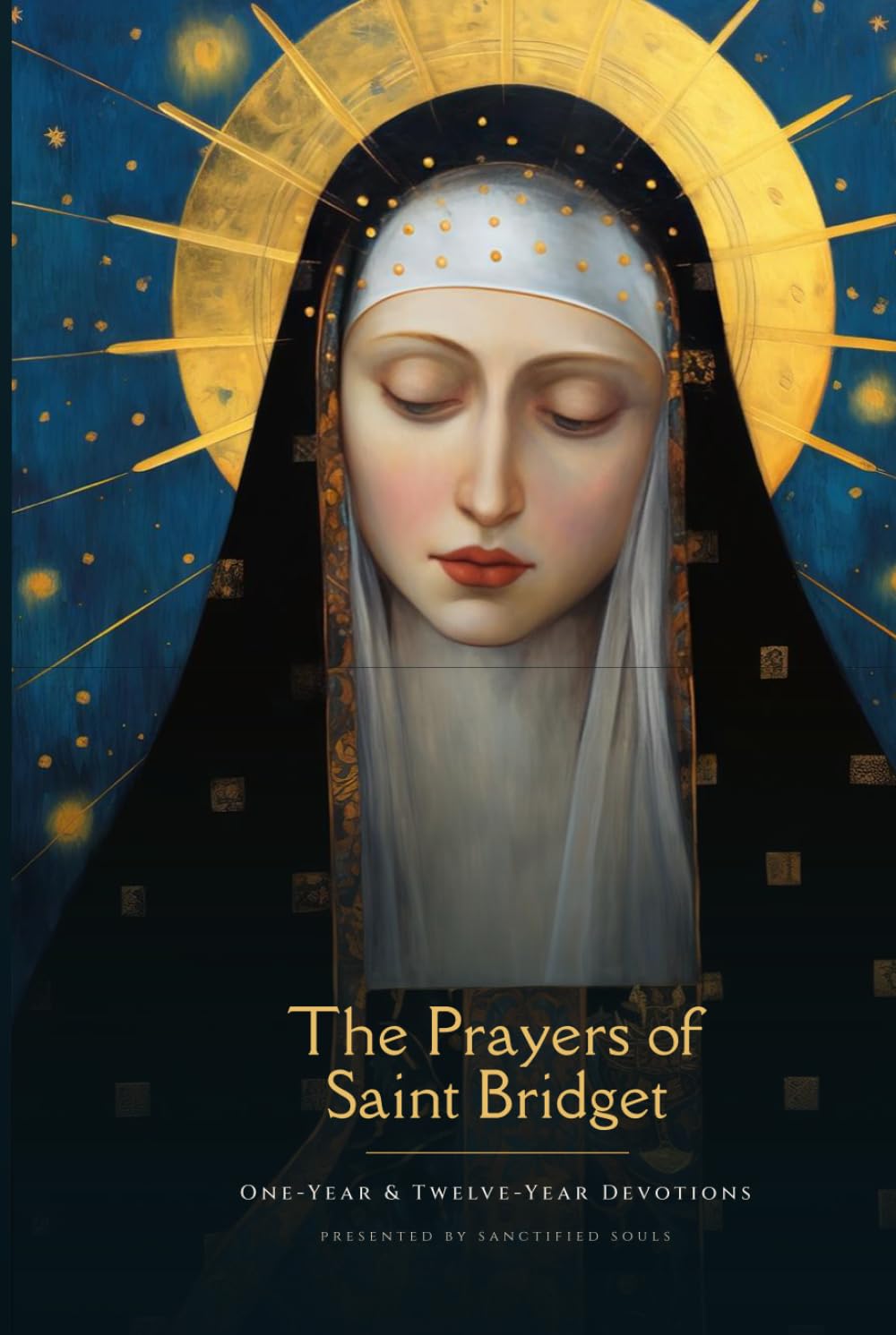 The Prayers of Saint Bridget: One-Year & Twelve-Year Devotions, with Readings from the Revelations (Sanctified Souls)