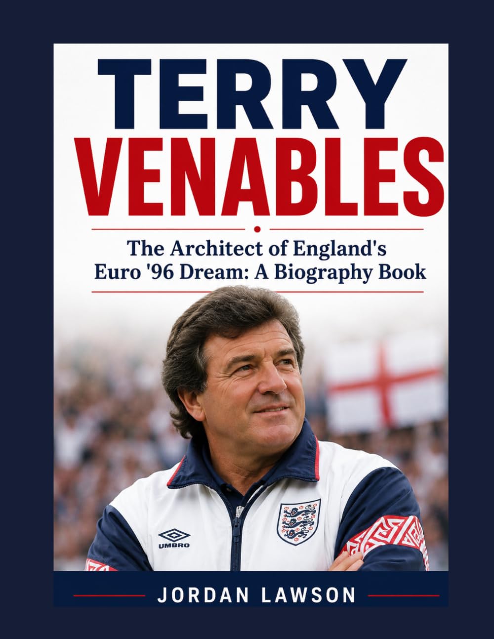Terry Venables: The Architect of England's Euro '96 Dream: A Biography Book