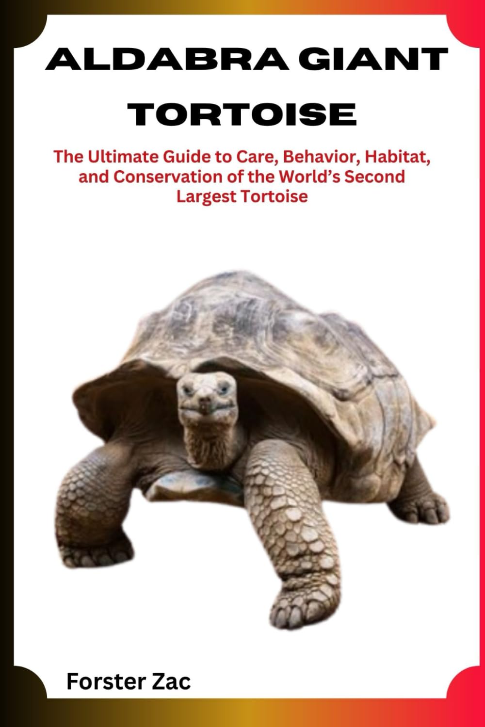 Aldabra Giant Tortoise: The Ultimate Guide to Care, Behavior, Habitat, and Conservation of the World’s Second Largest Tortoise