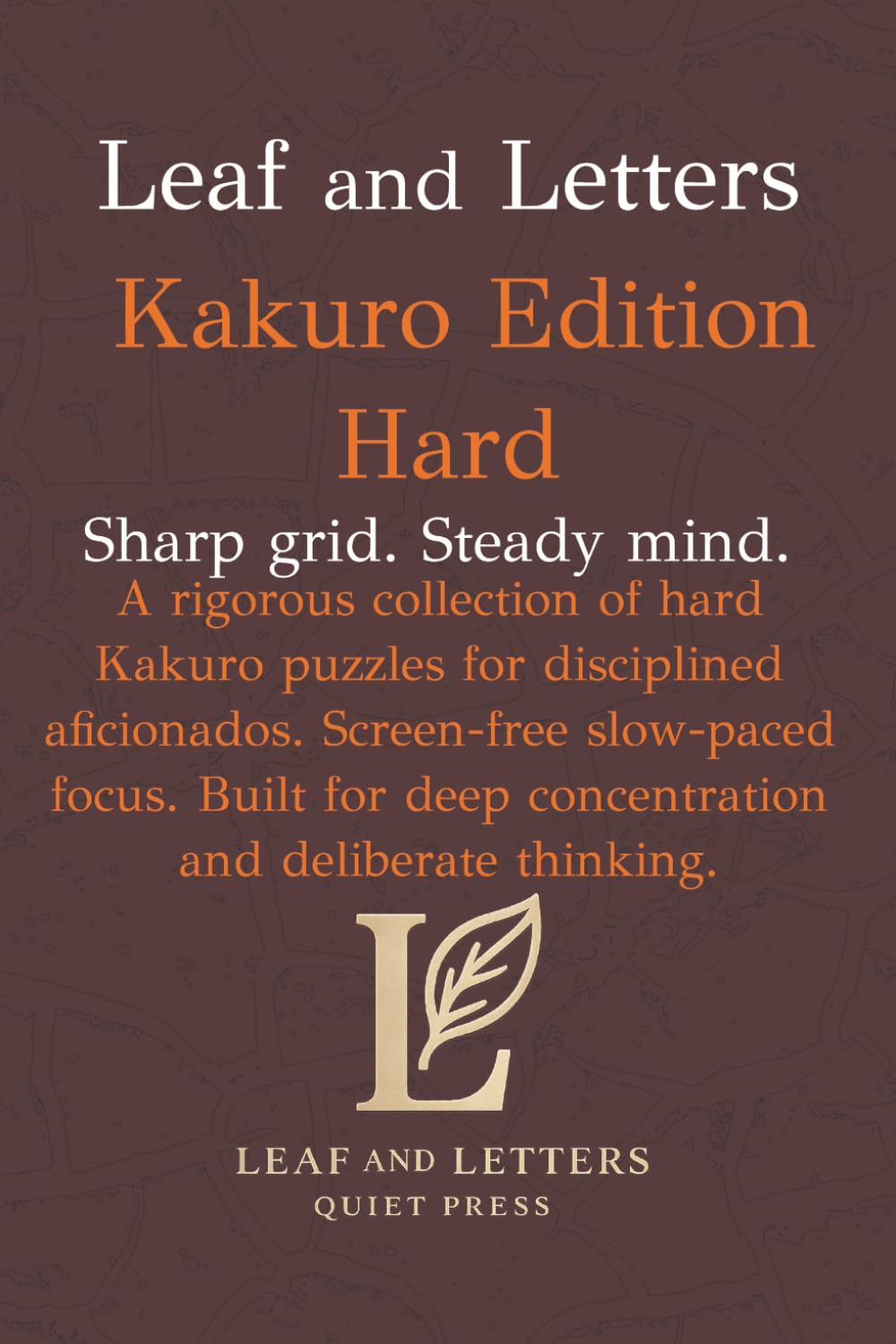 Leaf and Letters Kakuro Hard: A calm, screen free logic puzzle book for precise, disciplined solving (Leaf and Letters Quiet Press)