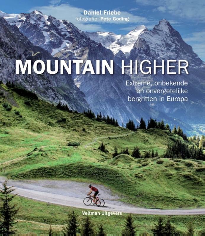 Mountain higher: extreme, onbekende en onvergetelijke bergritten in Europa