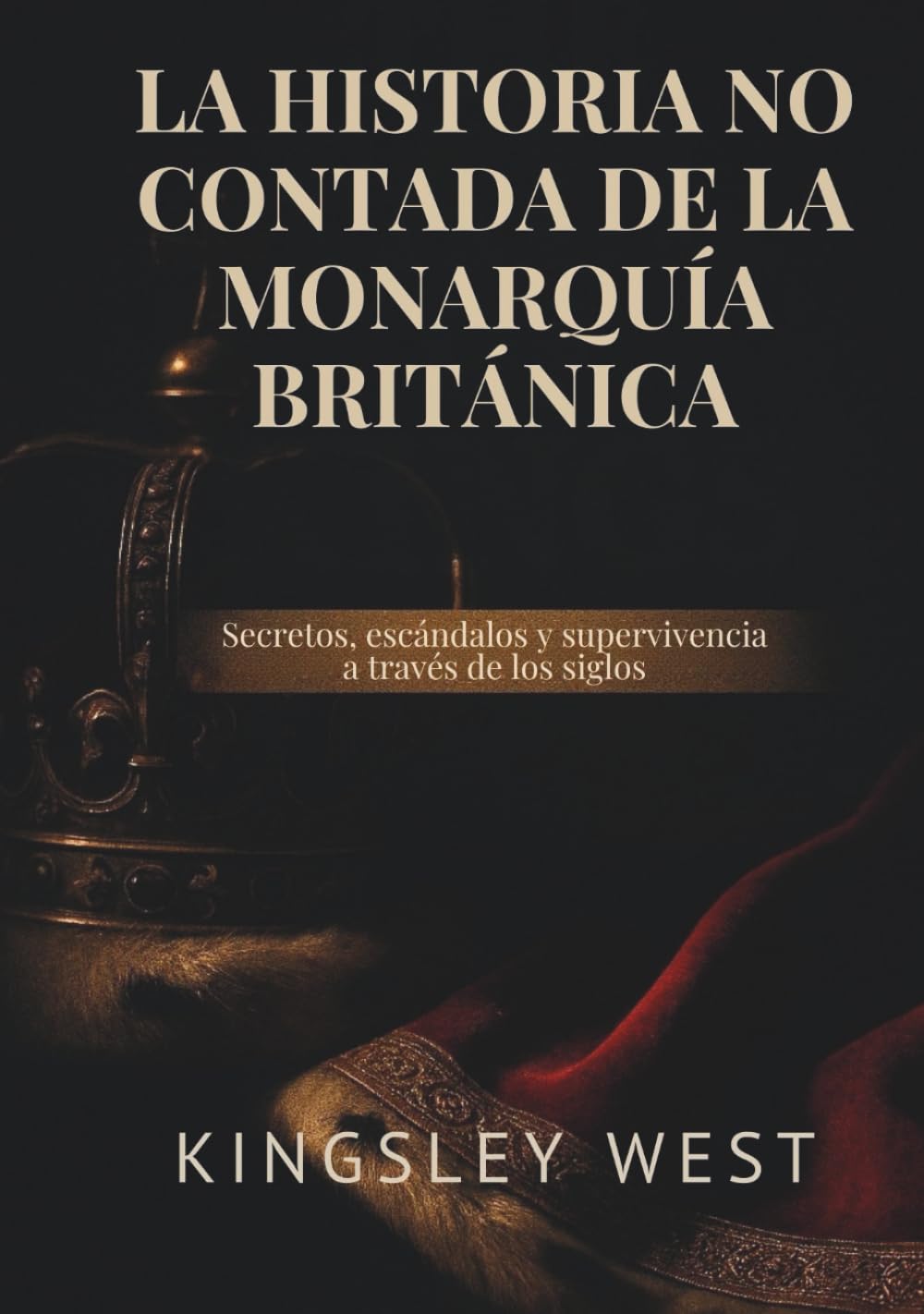LA HISTORIA NO CONTADA DE LA MONARQUÍA BRITÁNICA: Secretos, escándalos y supervivencia a través de los siglos