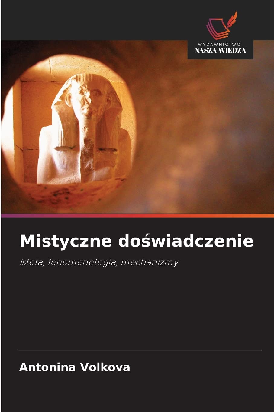 Mistyczne doświadczenie: Istota, fenomenologia, mechanizmy