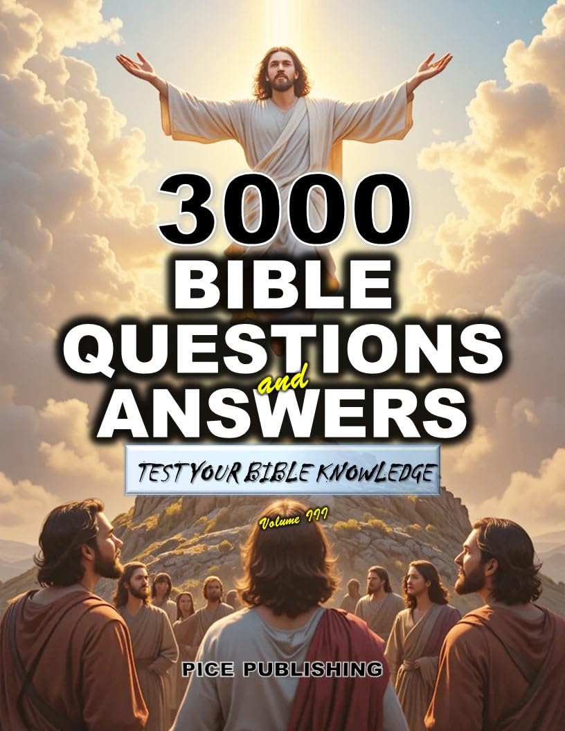 TEST YOUR BIBLE KNOWLEDGE: 3000 TRIVIA QUESTIONS AND ANSWERS WITH CLEAR EXPLANATIONS, REFERENCES & COLORFUL IMAGES FOR ENRICHING BIBLE STUDY & BROADER ... FOR GROWTH & TO DEEPEN FAITH IN GOD)