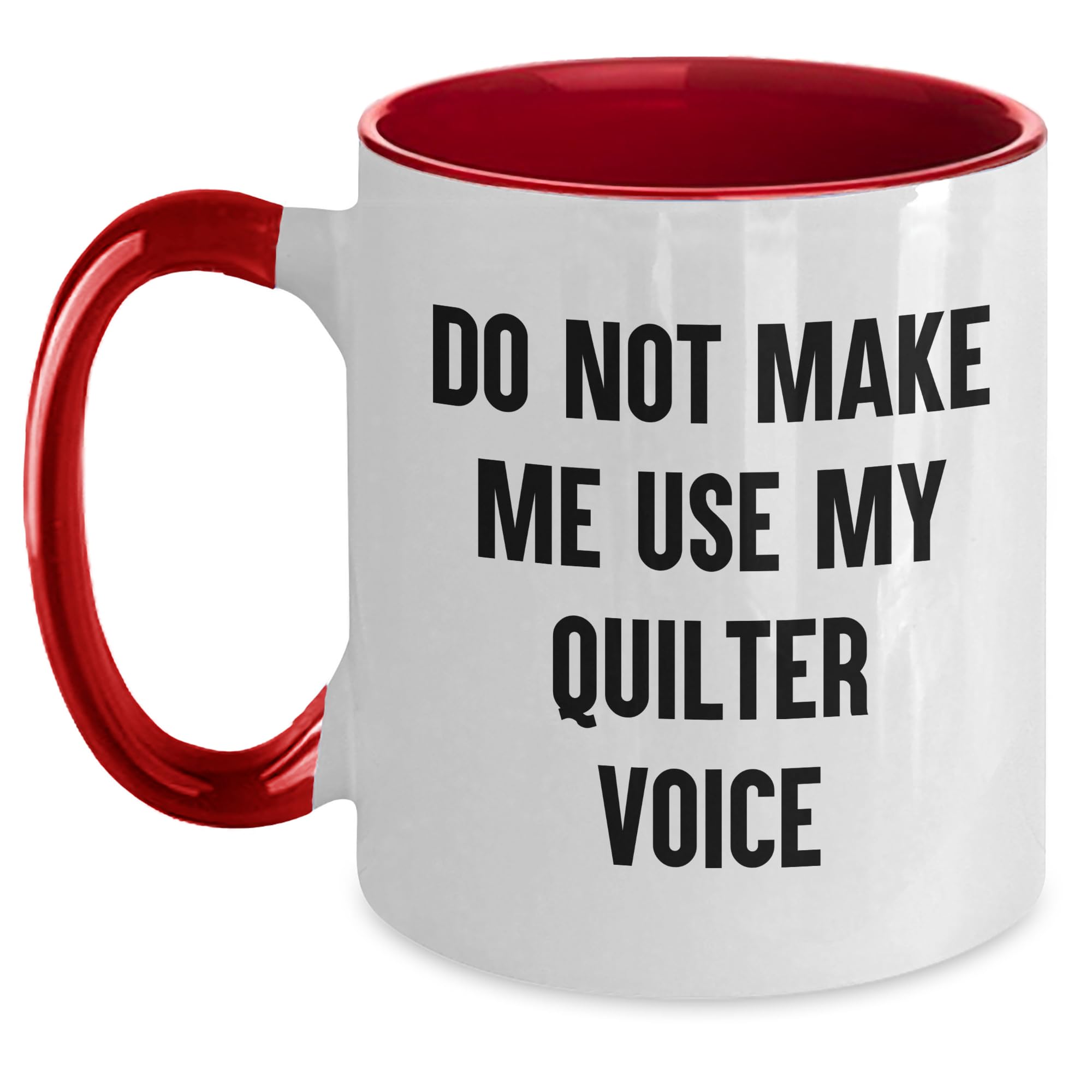 Quilter's Favorite Two Tone Coffee Mug, Do Not Make Me Use My Quilter Voice, Valentine's Unique Gift for Quilter, Unique Quilting Humor, Gifts from Friends, Gifts for Quilter, Quilter's Day