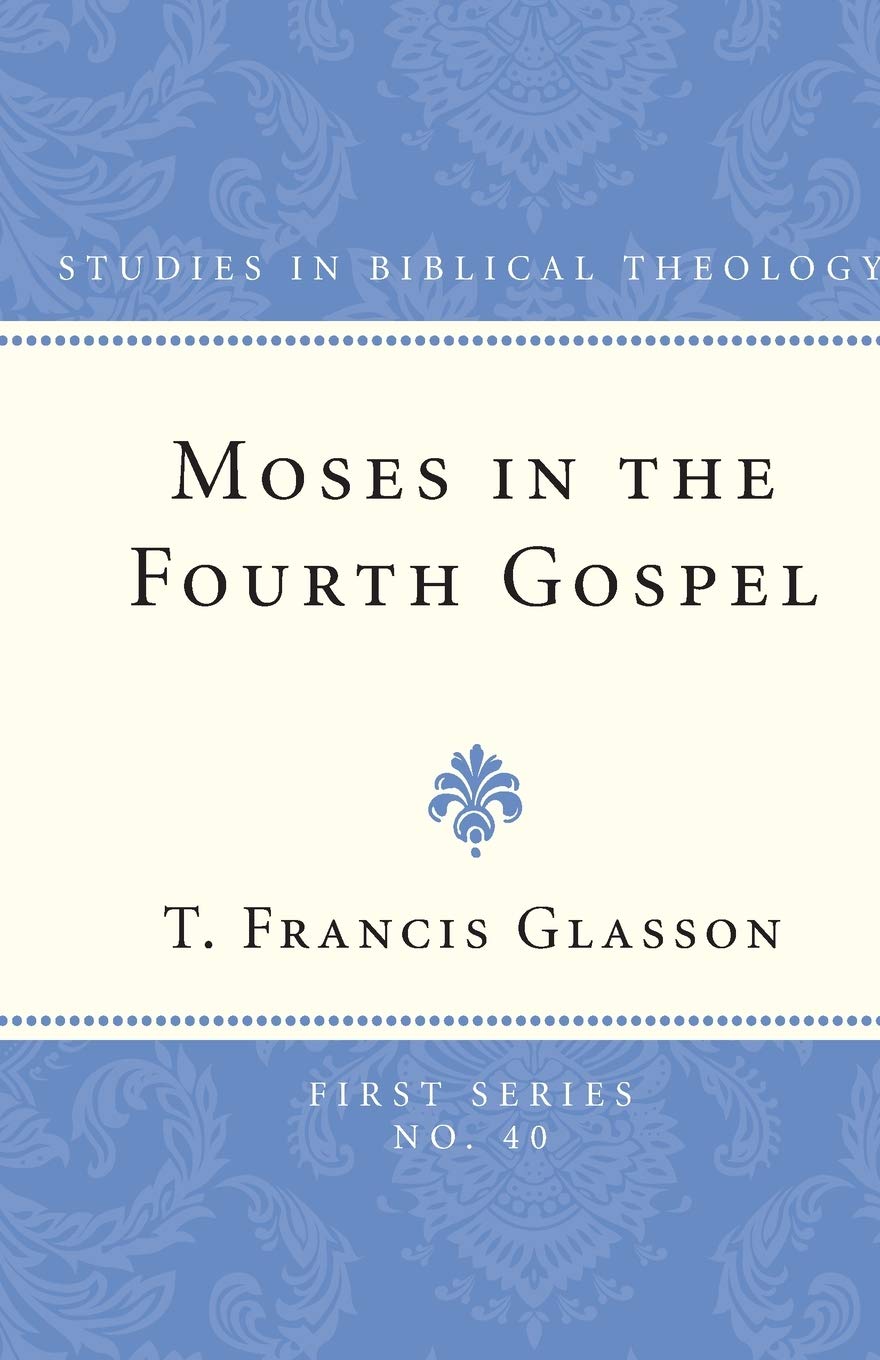 Moses in the Fourth Gospel: 40 (Studies in Biblical Theology, First)