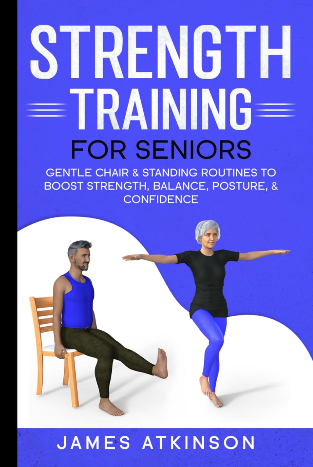 Strength Training For Seniors: Gentle chair & standing routines to boost strength, balance, posture, & confidence (Exercise books for seniors)