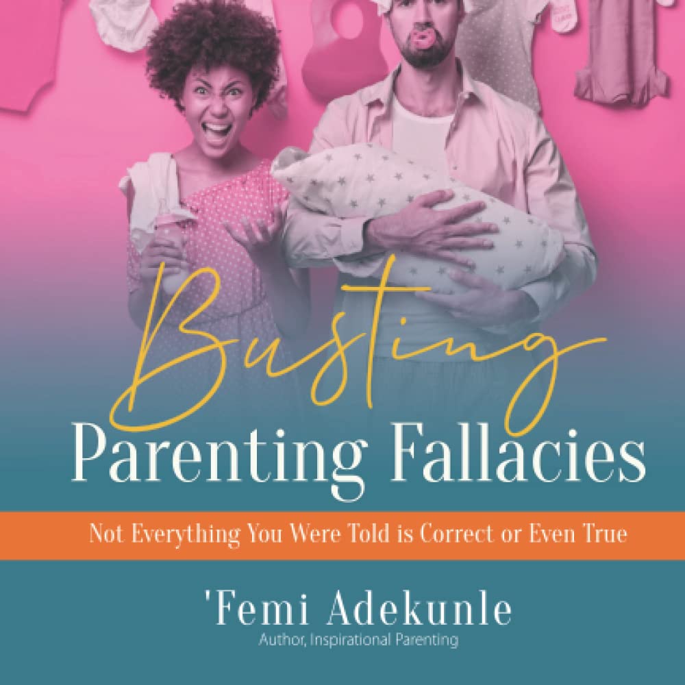 Busting Parenting Fallacies: Not Everything You Were Told is Correct or Even True
