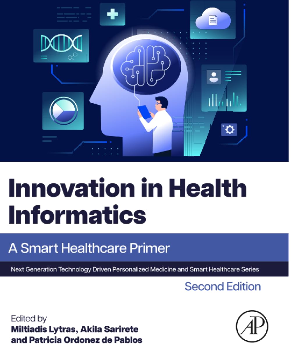 Innovation in Health Informatics: A Smart Healthcare Primer (Next Generation Technology Driven Personalized Medicine And Smart Healthcare)