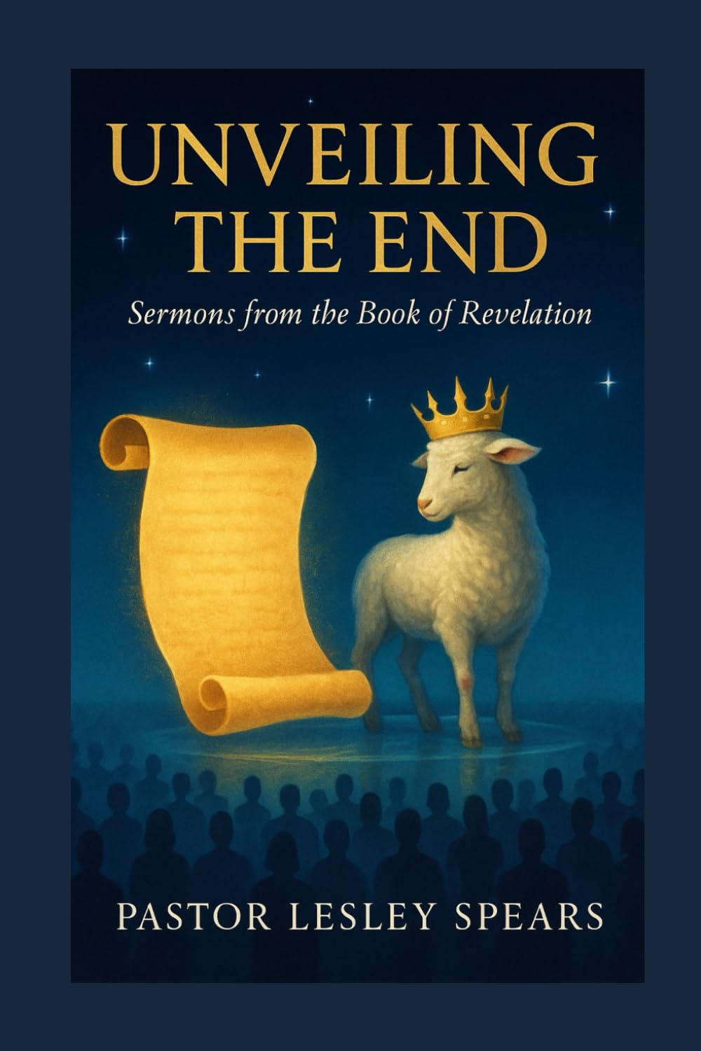 Unveiling The End: Sermons from the Book of Revelation